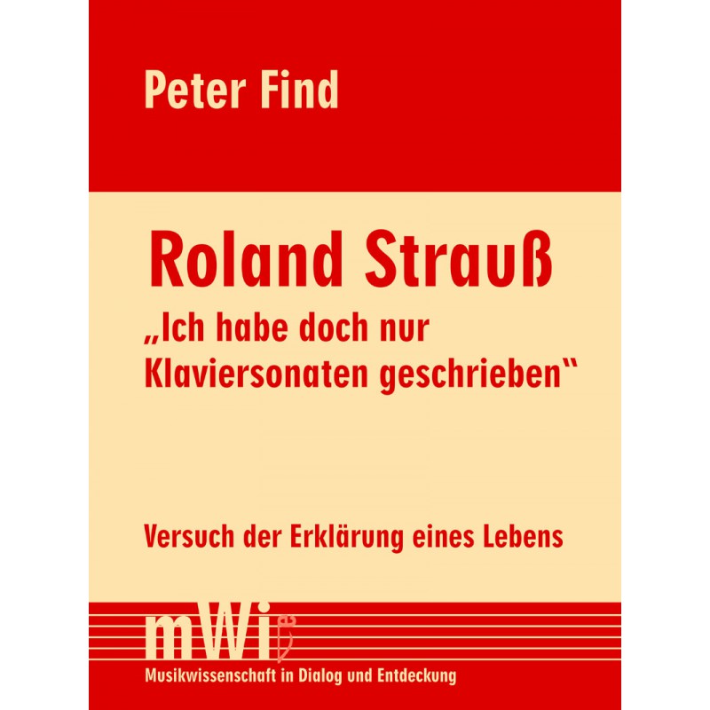 Peter Find: Roland Strauß. Ich habe doch nur Klaviersonaten geschrieben.