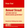 Peter Find: Roland Strauß. Ich habe doch nur Klaviersonaten geschrieben.