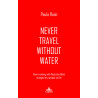 Never travel without water | Reise niemals ohne Wasser
