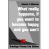 What really happens, if you want to become happy and you can’t